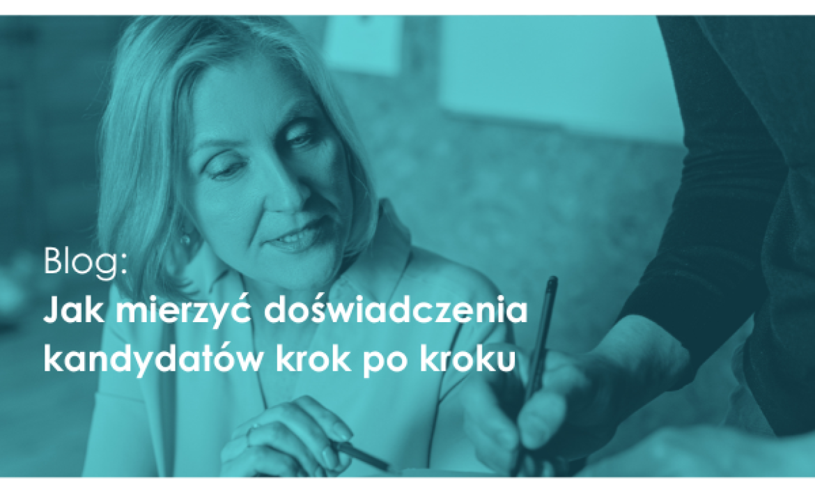 Blog: Jak mierzyć doświadczenia kandydatów krok po kroku